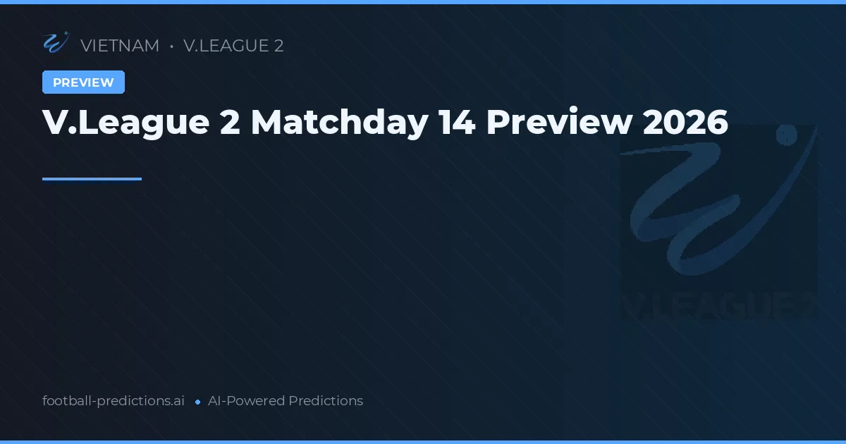 V.League 2 Matchday 14 Preview 2026