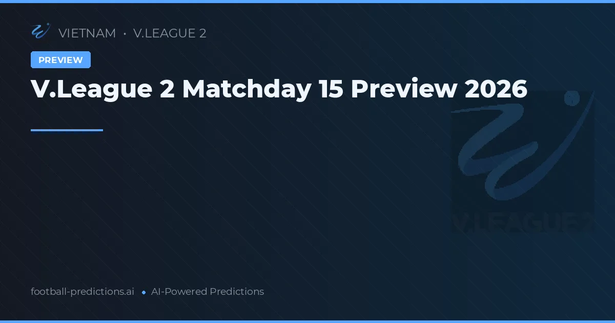V.League 2 Matchday 15 Preview 2026