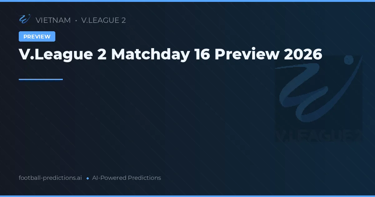 V.League 2 Matchday 16 Preview 2026