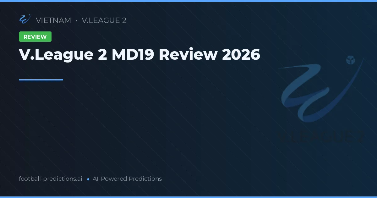 V.League 2 MD19 Review 2026