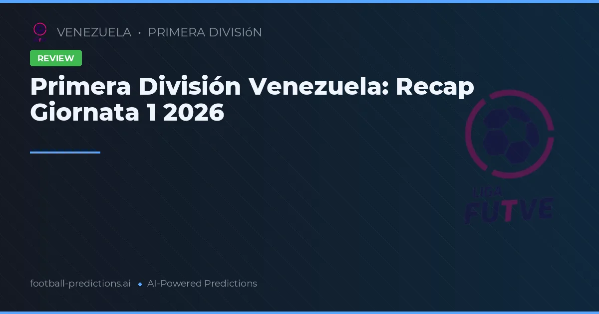 Primera División Venezuela: Recap Giornata 1 2026