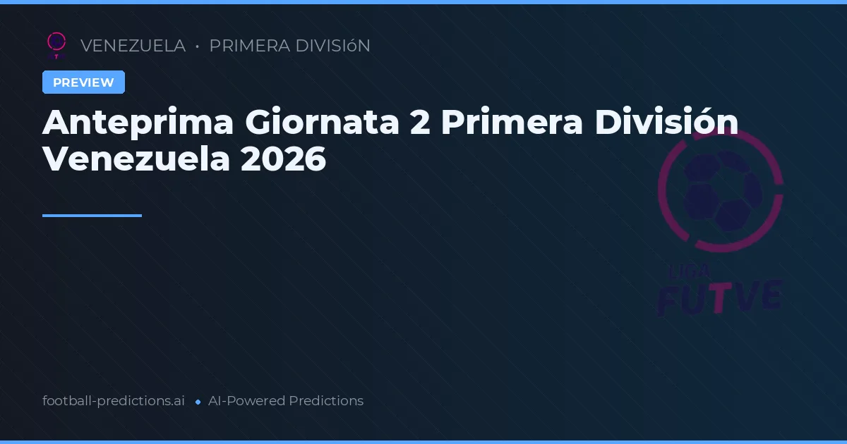 Anteprima Giornata 2 Primera División Venezuela 2026