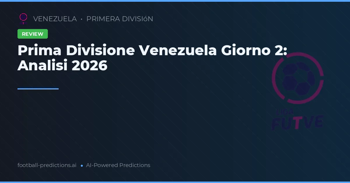 Prima Divisione Venezuela Giorno 2: Analisi 2026