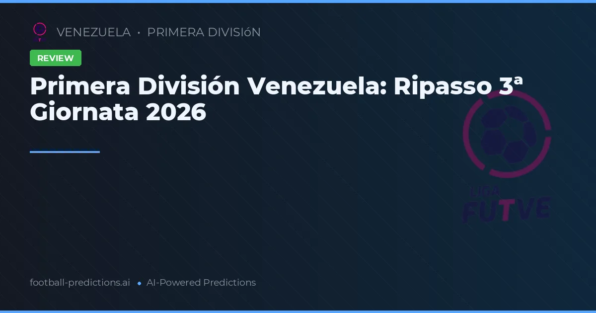 Primera División Venezuela: Ripasso 3ª Giornata 2026