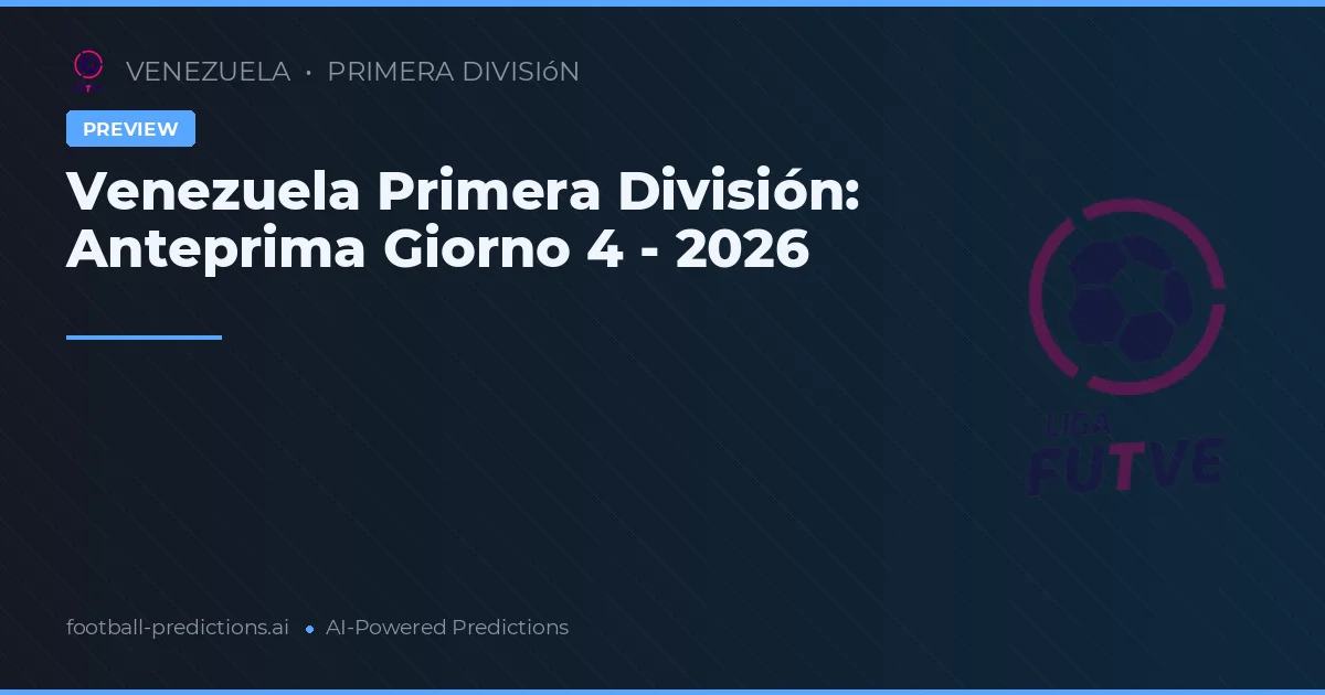 Venezuela Primera División: Anteprima Giorno 4 - 2026