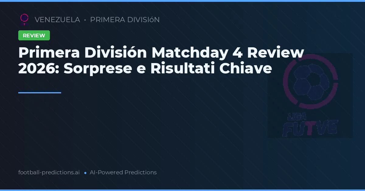 Primera División Matchday 4 Review 2026: Sorprese e Risultati Chiave