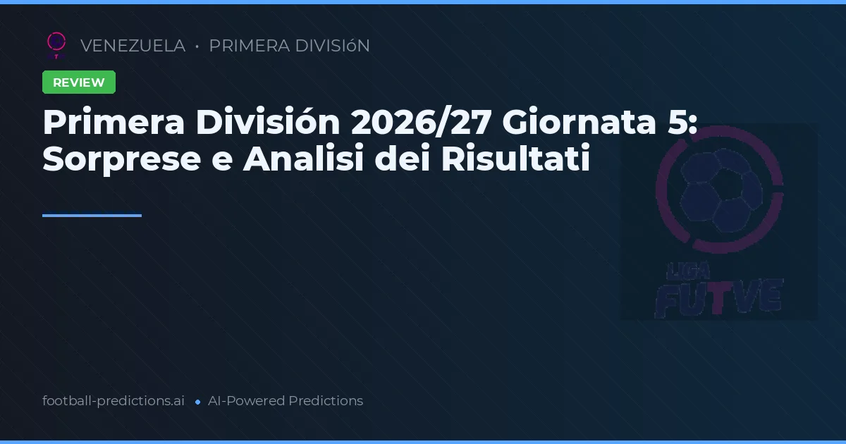 Primera División 2026/27 Giornata 5: Sorprese e Analisi dei Risultati