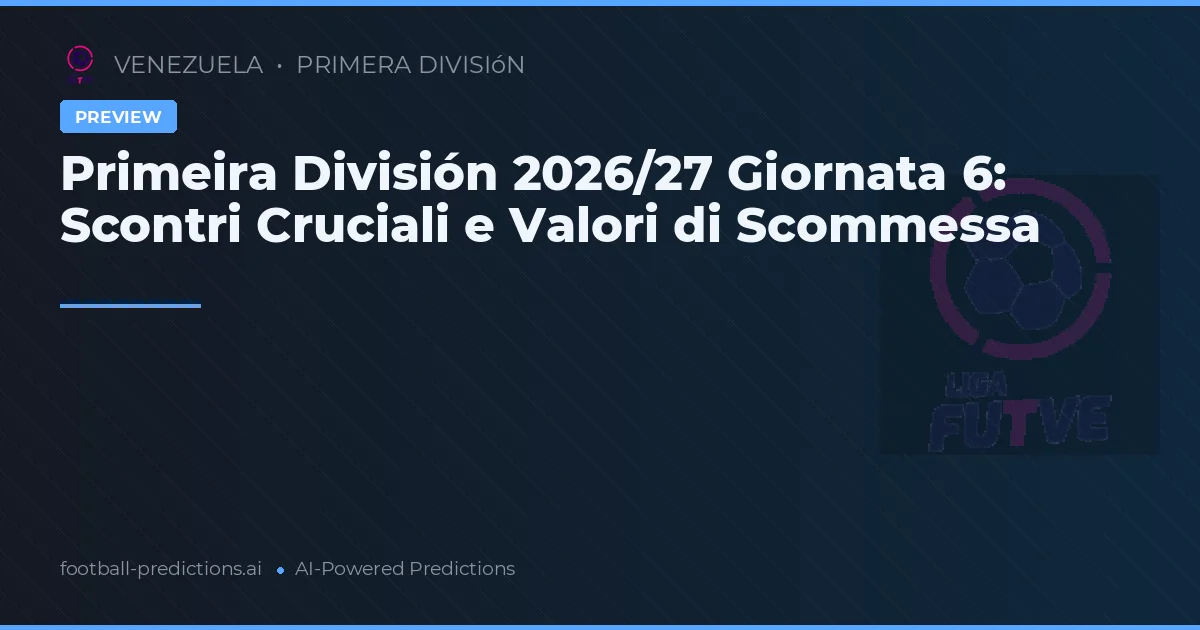 Primeira División 2026/27 Giornata 6: Scontri Cruciali e Valori di Scommessa
