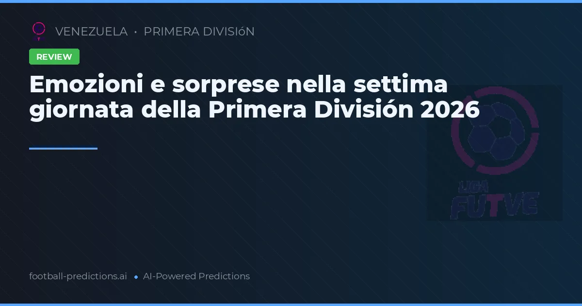 Emozioni e sorprese nella settima giornata della Primera División 2026