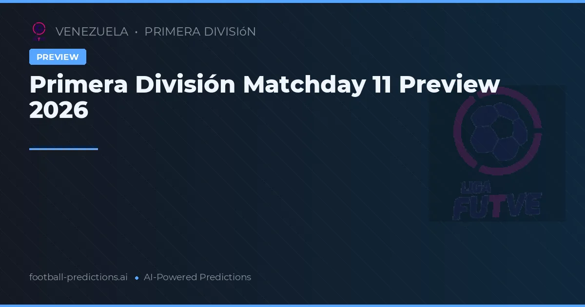 Primera División Matchday 11 Preview 2026