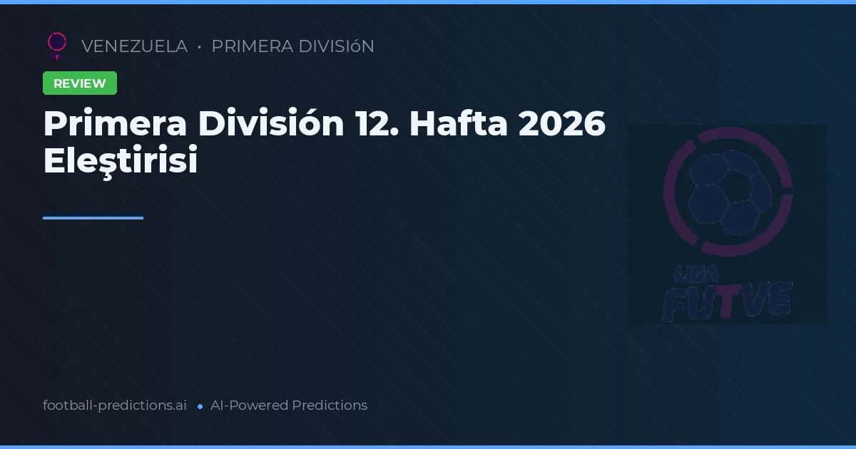 Primera División 12. Hafta 2026 Eleştirisi