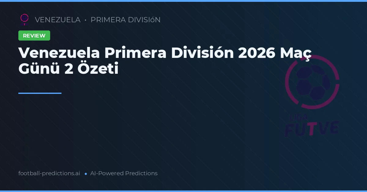 Venezuela Primera División 2026 Maç Günü 2 Özeti