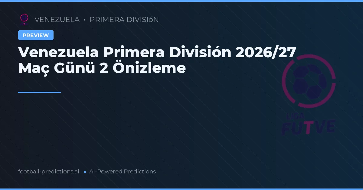 Venezuela Primera División 2026/27 Maç Günü 2 Önizleme