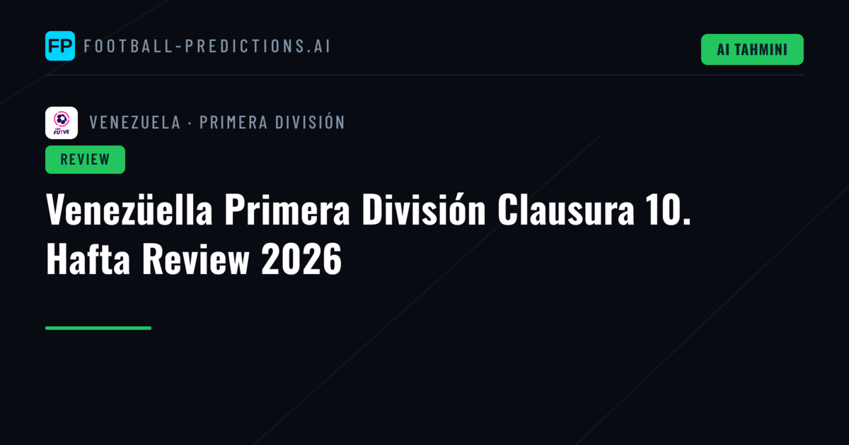 Venezüella Primera División Clausura 10. Hafta Review 2026