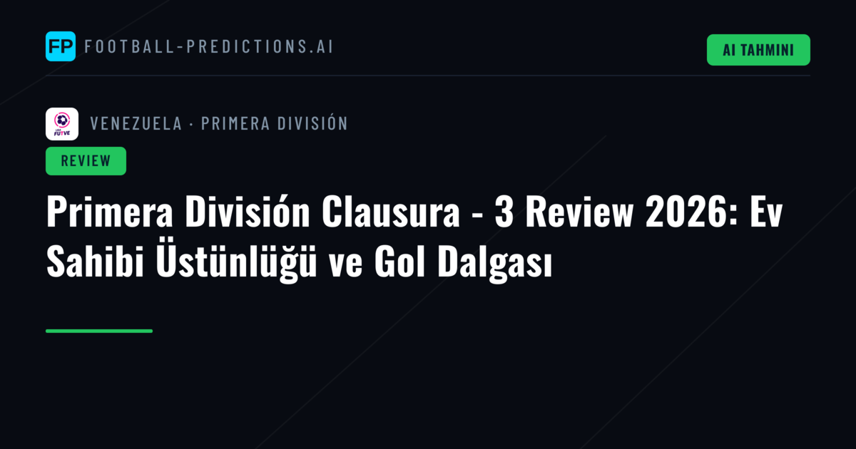 Primera División Clausura - 3 Review 2026: Ev Sahibi Üstünlüğü ve Gol Dalgası