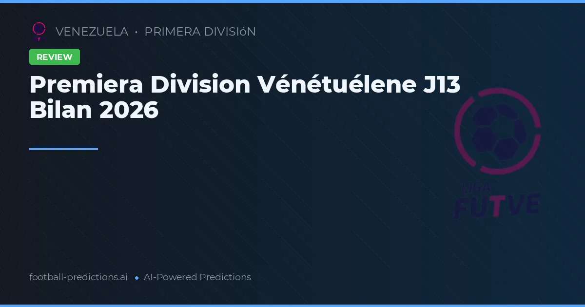 Premiera Division Vénétuélene J13 Bilan 2026