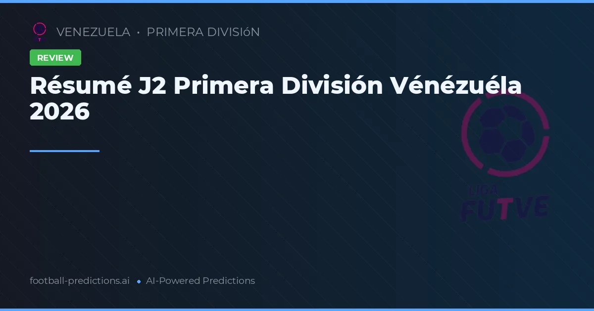 Résumé J2 Primera División Vénézuéla 2026