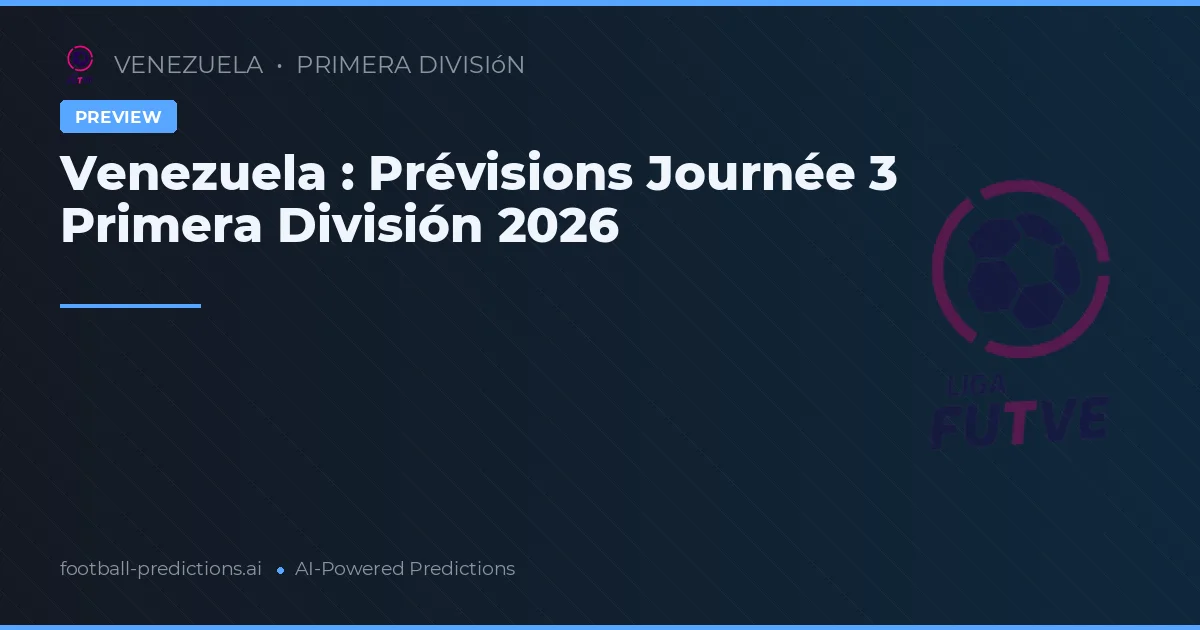 Venezuela : Prévisions Journée 3 Primera División 2026