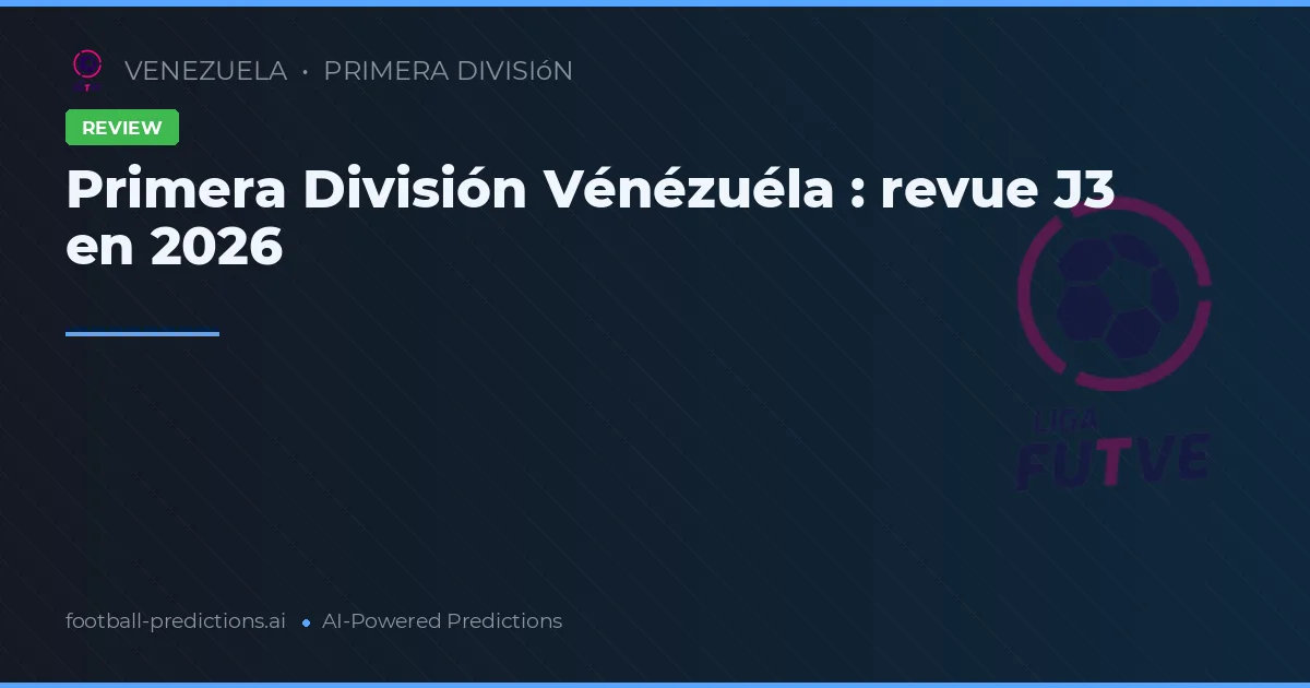 Primera División Vénézuéla : revue J3 en 2026