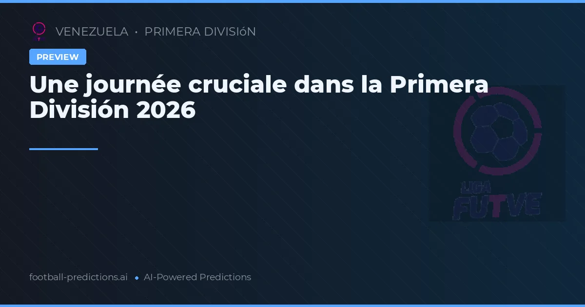 Une journée cruciale dans la Primera División 2026