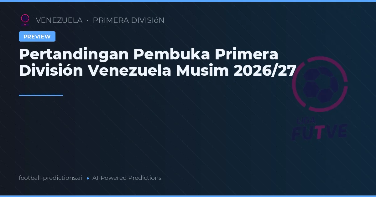 Pertandingan Pembuka Primera División Venezuela Musim 2026/27