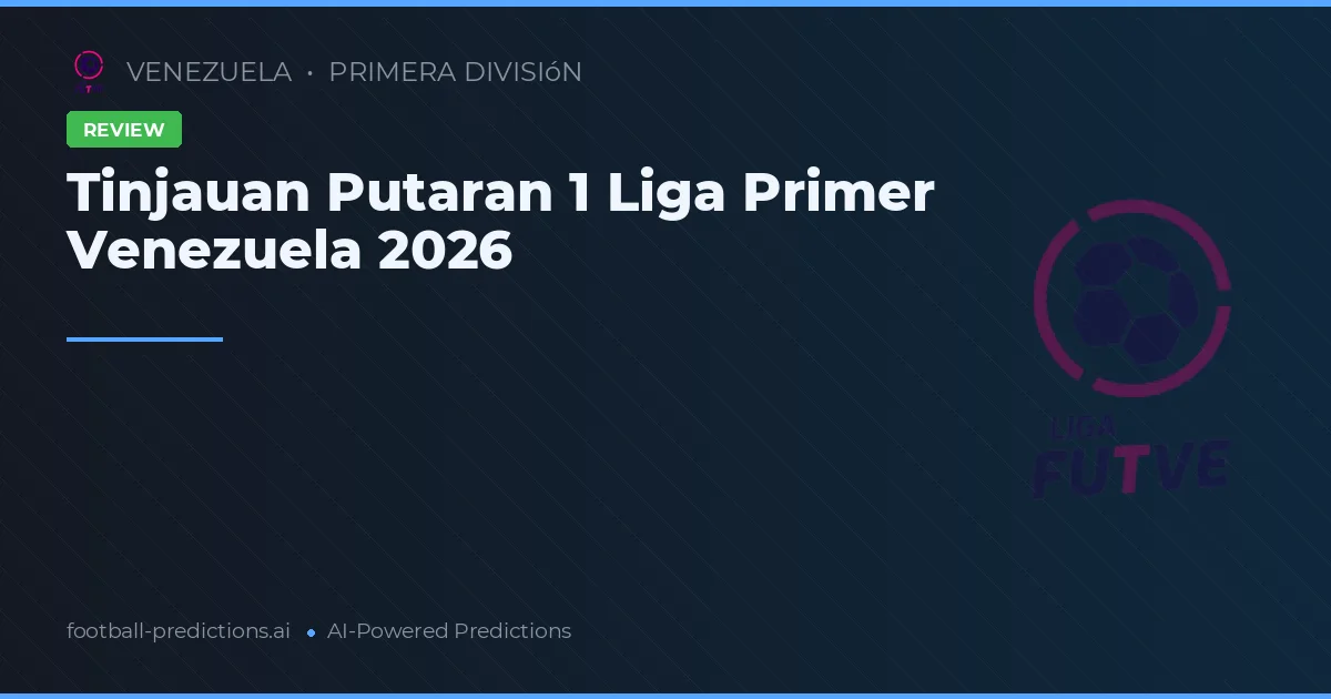Tinjauan Putaran 1 Liga Primer Venezuela 2026
