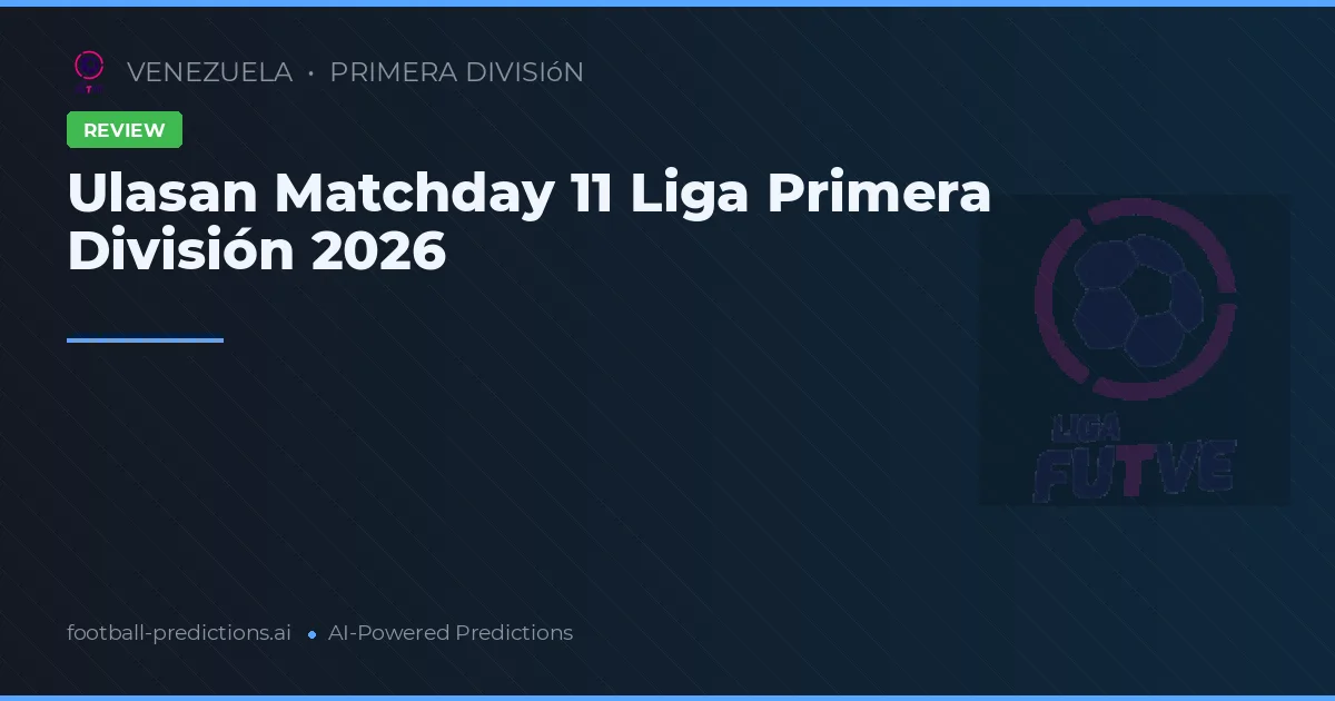 Ulasan Matchday 11 Liga Primera División 2026
