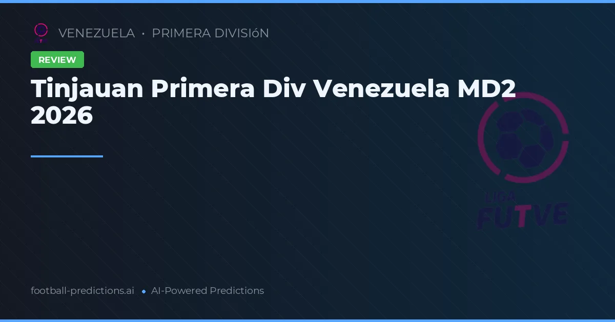 Tinjauan Primera Div Venezuela MD2 2026