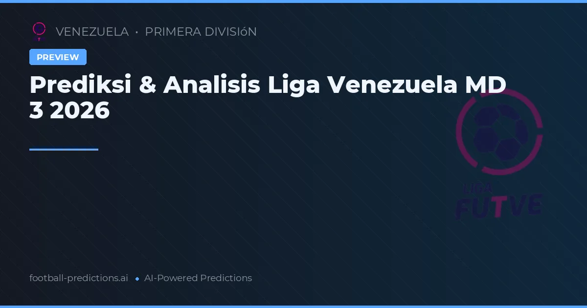 Prediksi & Analisis Liga Venezuela MD 3 2026