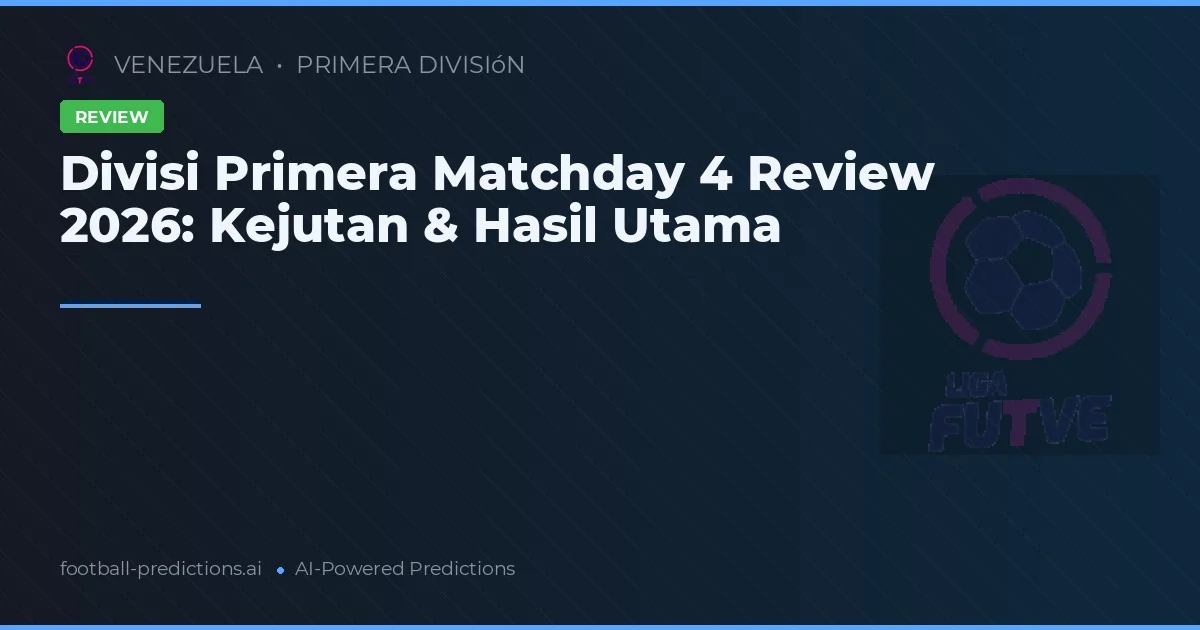 Divisi Primera Matchday 4 Review 2026: Kejutan & Hasil Utama