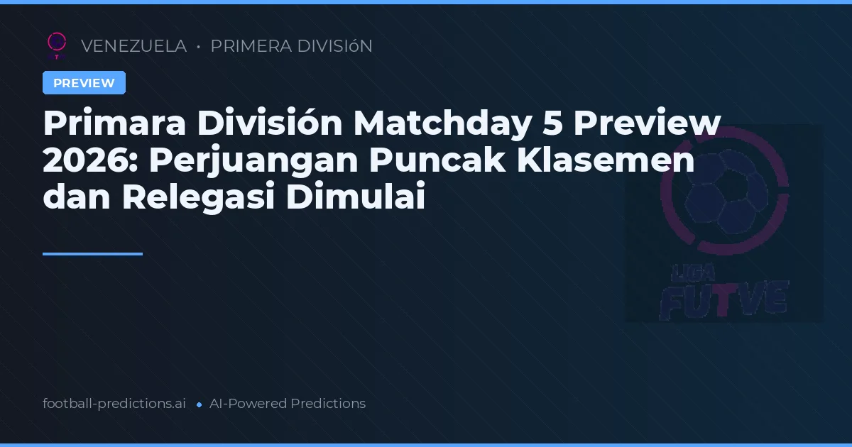 Primara División Matchday 5 Preview 2026: Perjuangan Puncak Klasemen dan Relegasi Dimulai