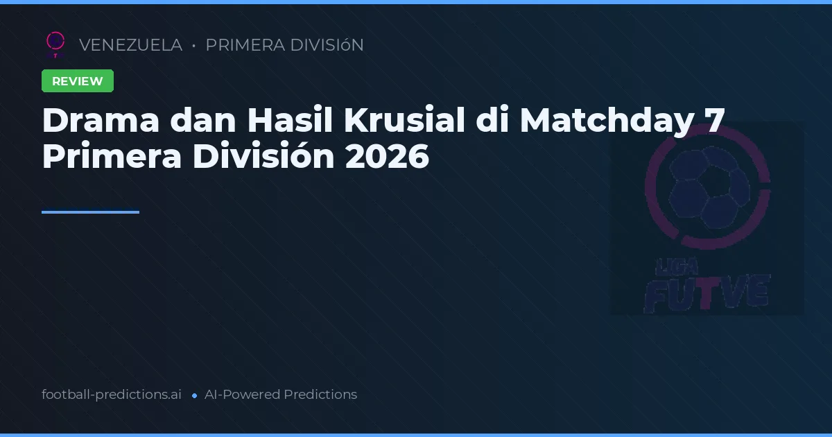 Drama dan Hasil Krusial di Matchday 7 Primera División 2026