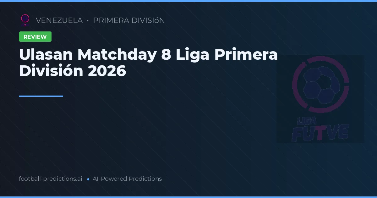 Ulasan Matchday 8 Liga Primera División 2026