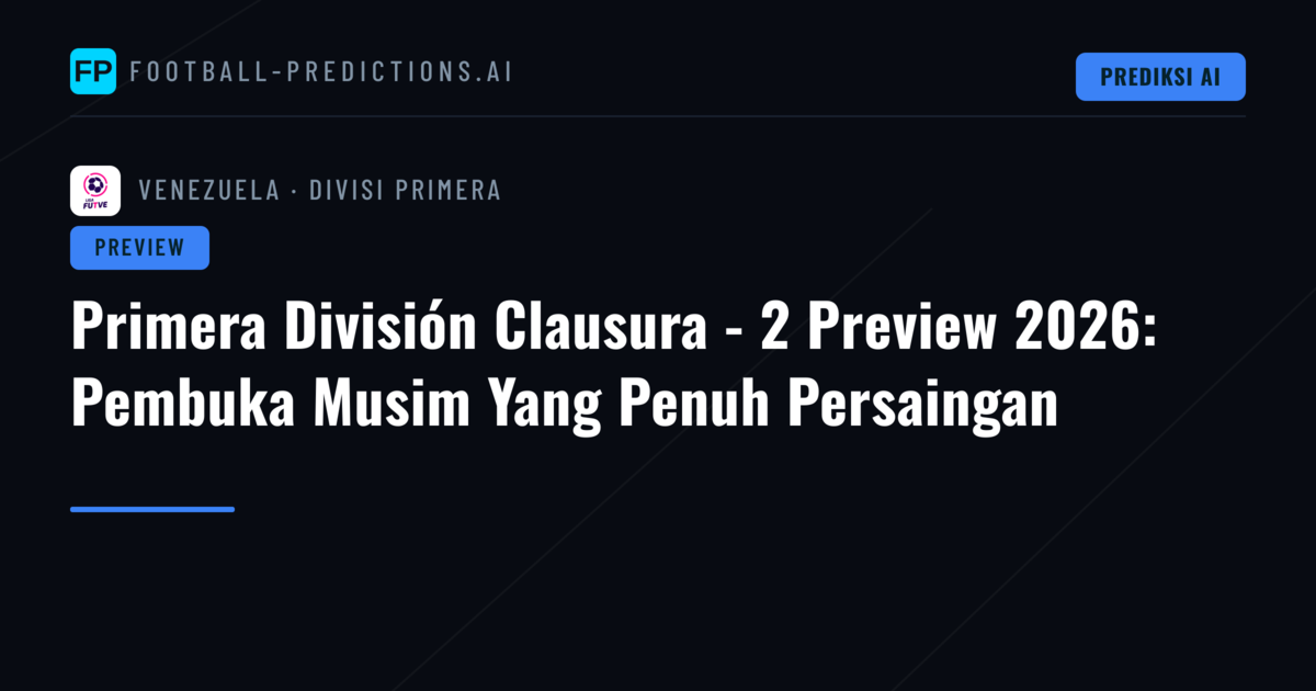 Primera División Clausura - 2 Preview 2026: Pembuka Musim Yang Penuh Persaingan