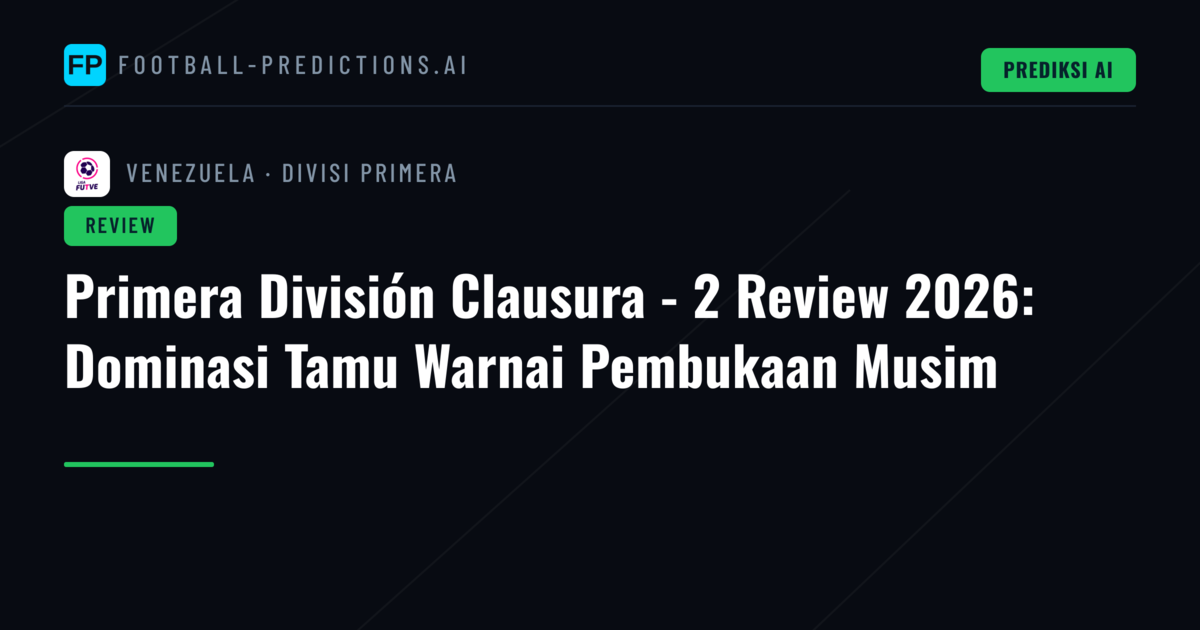 Primera División Clausura - 2 Review 2026: Dominasi Tamu Warnai Pembukaan Musim