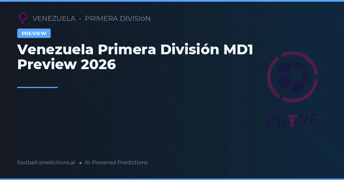 Venezuela Primera División MD1 Preview 2026