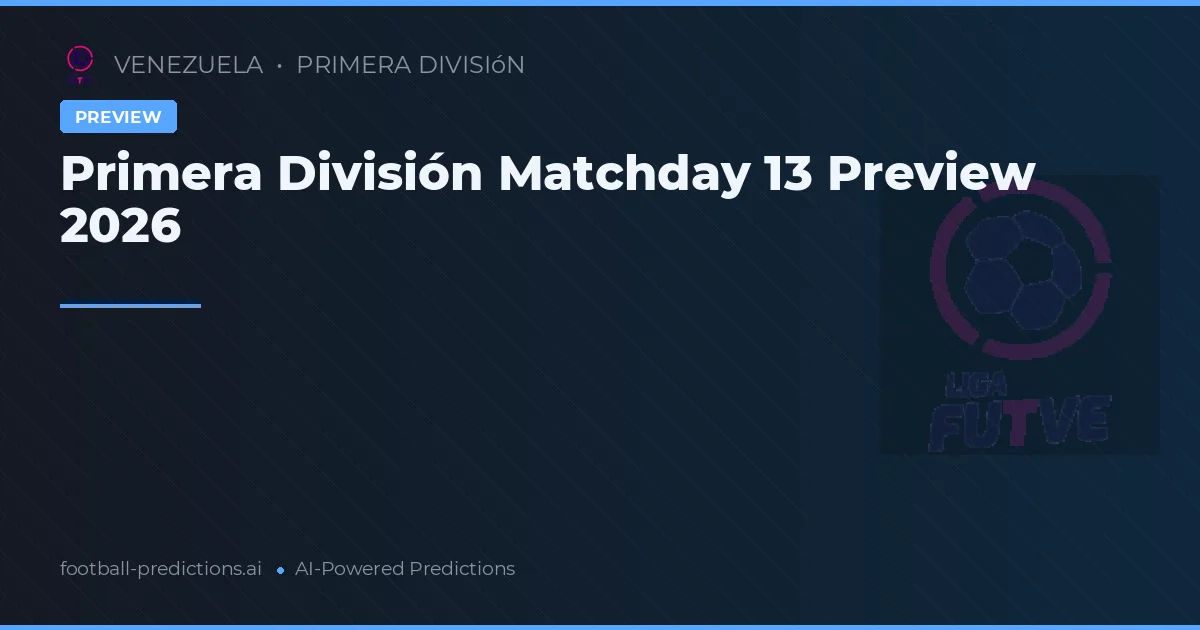 Primera División Matchday 13 Preview 2026