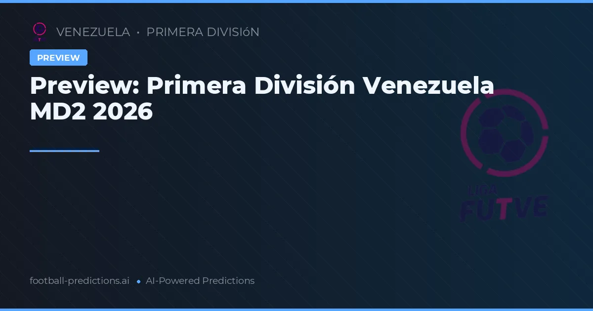 Preview: Primera División Venezuela MD2 2026