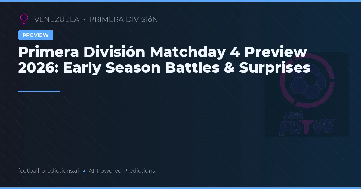 Primera División Matchday 4 Preview 2026: Early Season Battles & Surprises