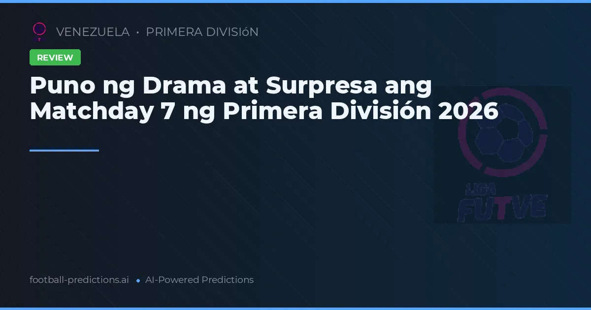 Puno ng Drama at Surpresa ang Matchday 7 ng Primera División 2026