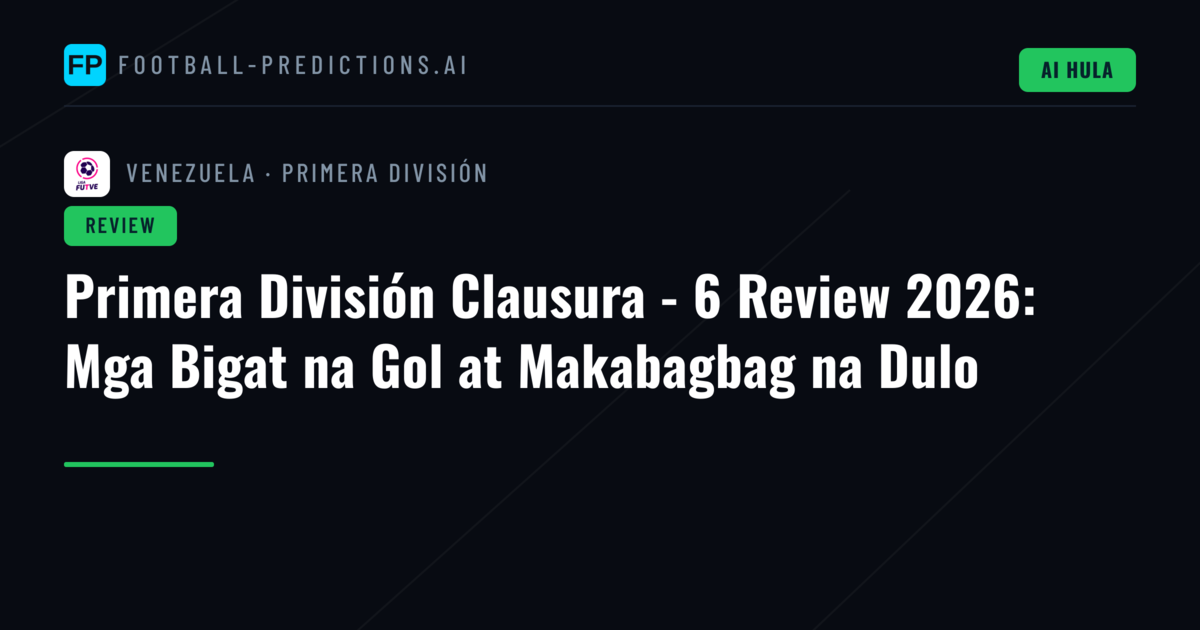 Primera División Clausura - 6 Review 2026: Mga Bigat na Gol at Makabagbag na Dulo