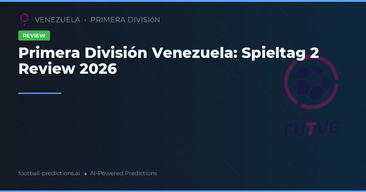 Primera División Venezuela: Spieltag 2 Review 2026