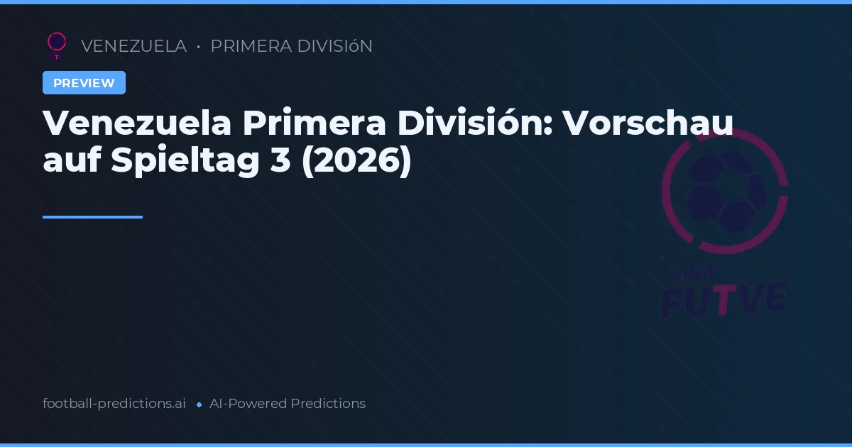 Venezuela Primera División: Vorschau auf Spieltag 3 (2026)