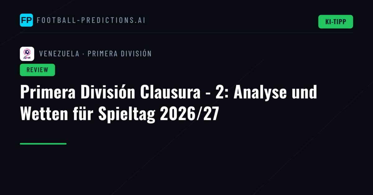 Primera División Clausura - 2: Analyse und Wetten für Spieltag 2026/27