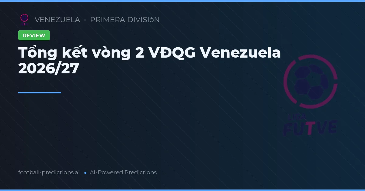 Tổng kết vòng 2 VĐQG Venezuela 2026/27