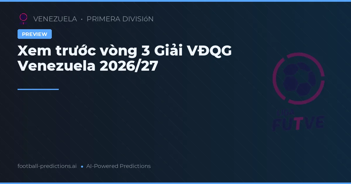 Xem trước vòng 3 Giải VĐQG Venezuela 2026/27