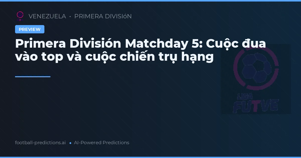 Primera División Matchday 5: Cuộc đua vào top và cuộc chiến trụ hạng