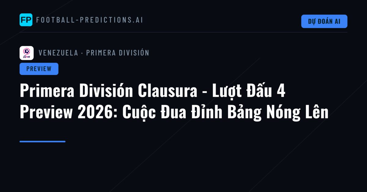 Primera División Clausura - Lượt Đấu 4 Preview 2026: Cuộc Đua Đỉnh Bảng Nóng Lên