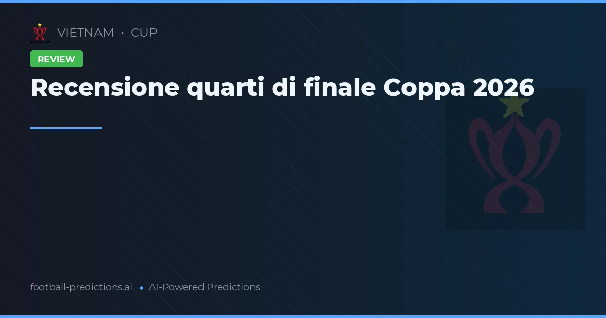Recensione quarti di finale Coppa 2026