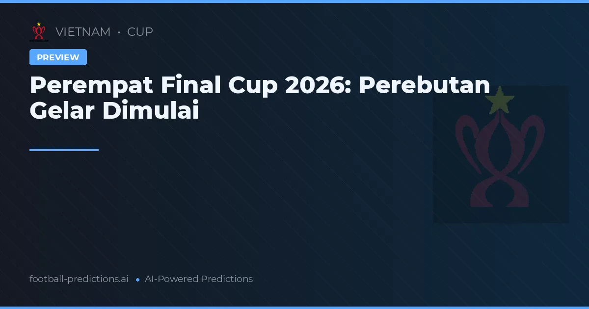 Perempat Final Cup 2026: Perebutan Gelar Dimulai